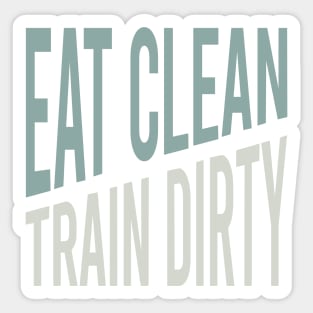 Fitness Saying Eat Clean Train Dirty Sticker